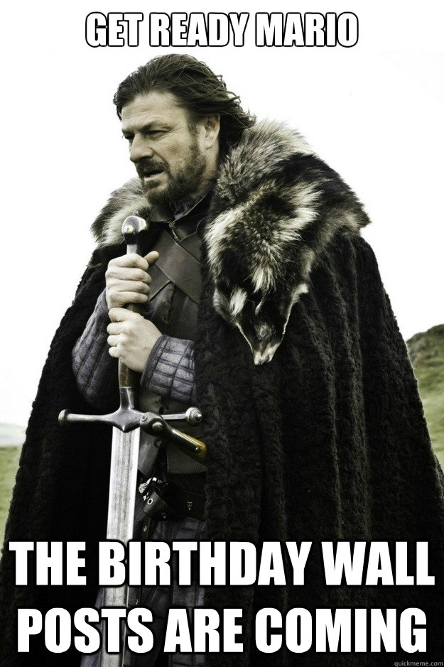 Get ready mario the birthday wall posts are coming  facebook birthday