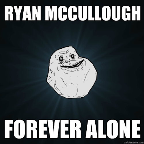 Ryan McCullough FOREVER ALONE  Forever Alone