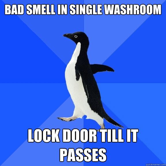 Bad smell in single washroom Lock door till it passes  Socially Awkward Penguin
