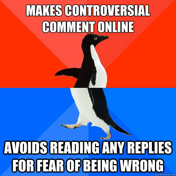 Makes controversial comment online avoids reading any replies for fear of being wrong  Socially Awesome Awkward Penguin