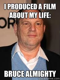 I produced a film about my life: bruce almighty - I produced a film about my life: bruce almighty  harvey weinstein