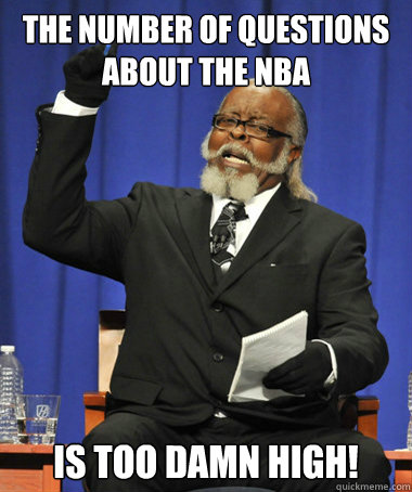 The number of questions about the NBA  Is too damn high!  The Rent Is Too Damn High