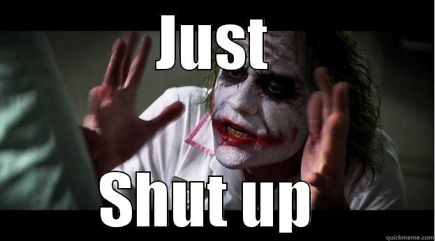 JUST SHUT UP  Joker Mind Loss
