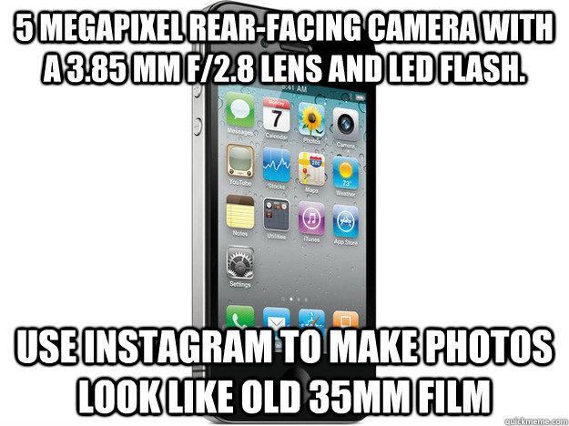 5 megapixel rear-facing camera with a 3.85 mm f/2.8 lens and LED flash. Use Instagram to make photos look like old 35mm film  - 5 megapixel rear-facing camera with a 3.85 mm f/2.8 lens and LED flash. Use Instagram to make photos look like old 35mm film   Misc