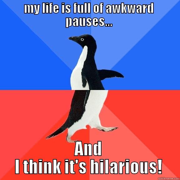 MY LIFE IS FULL OF AWKWARD PAUSES... AND I THINK IT'S HILARIOUS! Socially Awkward Awesome Penguin