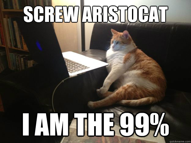 Screw Aristocat I am the 99%  vicarious cat