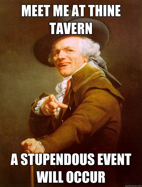 meet me at thine tavern a stupendous event will occur  Joseph Ducreux