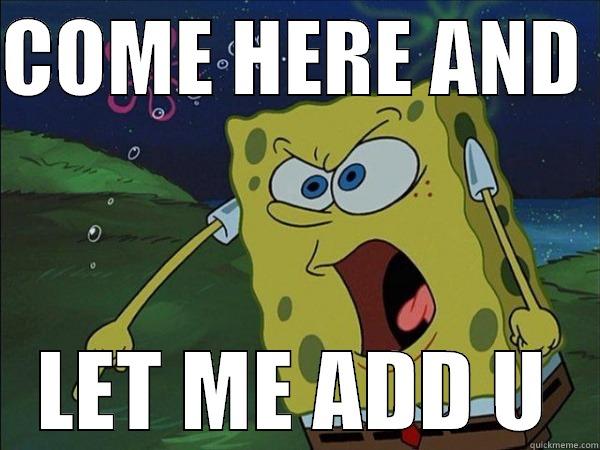COME HERE AND  LET ME ADD U Misc