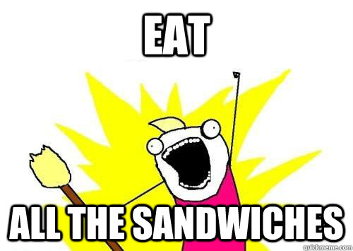 Eat all the sandwiches  x all the y