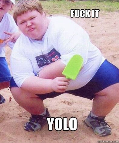 fuck it yolo - fuck it yolo  Fat Kid eats the whole cake