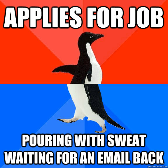Applies for job Pouring with sweat waiting for an email back  Socially Awesome Awkward Penguin