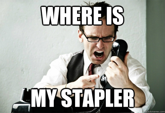where is my stapler - where is my stapler  real life office space