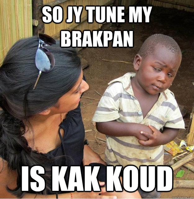 So jy tune my  Brakpan Is kak koud   Skeptical Third World Kid