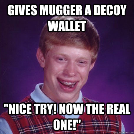 Gives mugger a decoy wallet 