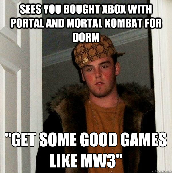 SEES YOU BOUGHT XBOX WITH PORTAL AND MORTAL KOMBAT FOR DORM 