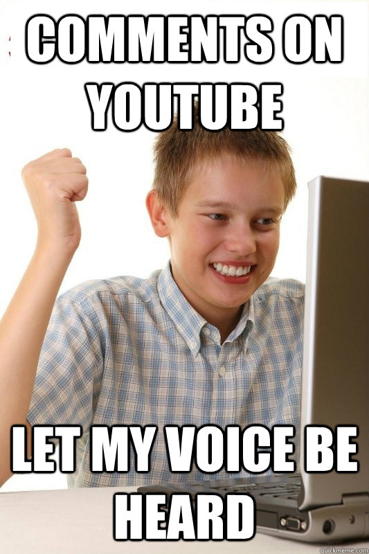 comments on youtube Let my voice be heard  1st Day Internet Kid