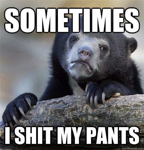 Sometimes I shit my pants  Confession Bear