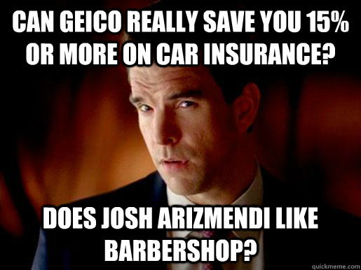 Can geico really save you 15% or more on car insurance? does josh arizmendi like barbershop? - Can geico really save you 15% or more on car insurance? does josh arizmendi like barbershop?  Geico