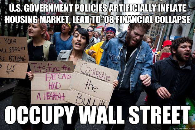 U.S. Government Policies Artificially Inflate Housing Market, Lead to '08 Financial Collapse Occupy Wall Street  