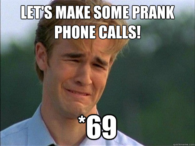 LET'S MAKE SOME PRANK PHONE CALLS! *69  Dawson Sad