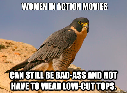 women in action movies can still be bad-ass and not have to wear low-cut tops.  - women in action movies can still be bad-ass and not have to wear low-cut tops.   Feminist Falcon!