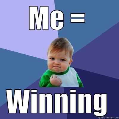 ME = WINNING Success Kid