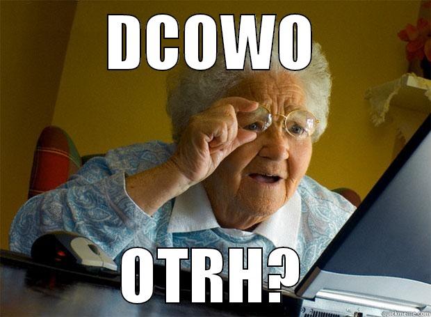 DCOWO OTRH? Grandma finds the Internet