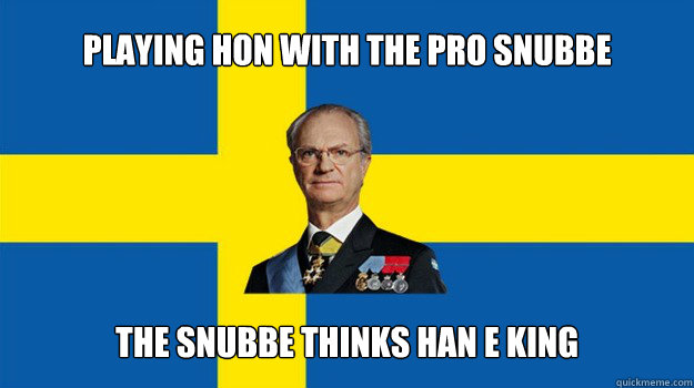 Playing HoN with the pro snubbe The snubbe thinks han e king - Playing HoN with the pro snubbe The snubbe thinks han e king  The Swedish Knug