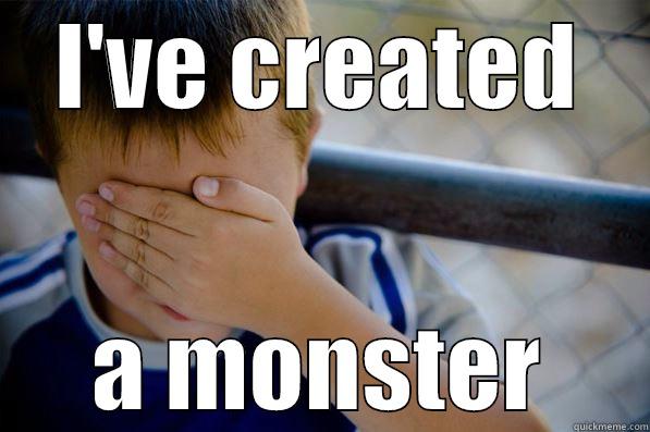 Created Monster - I'VE CREATED A MONSTER Confession kid