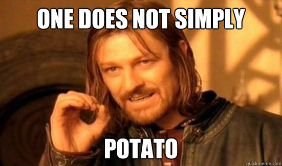 One Does Not Simply Potato  Boromir