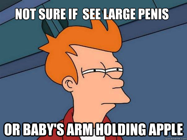 not sure if  see large penis or baby's arm holding apple  Futurama Fry