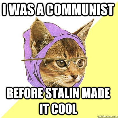 I was a communist before Stalin made it cool  Hipster Kitty