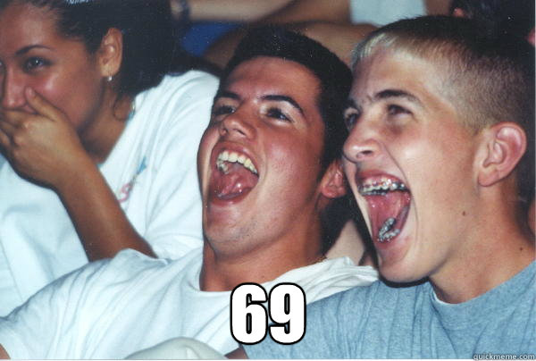  69  Immature High Schoolers