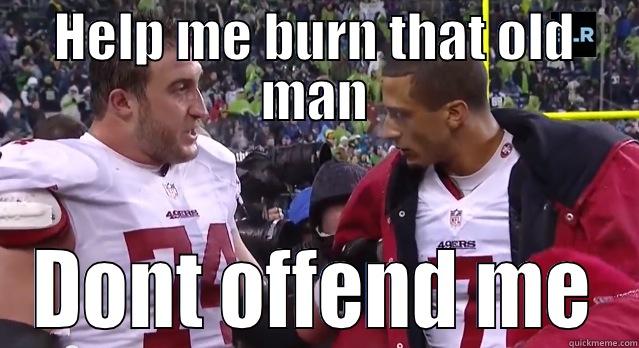 HELP ME BURN THAT OLD MAN DONT OFFEND ME Misc