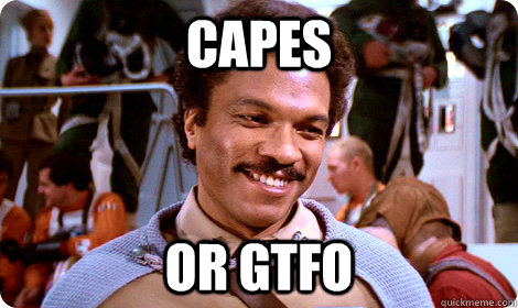 Capes or gtfo - Capes or gtfo  Creepy Lando Calrissian