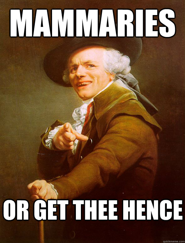 Mammaries Or GET THEE HENCE  Joseph Ducreux