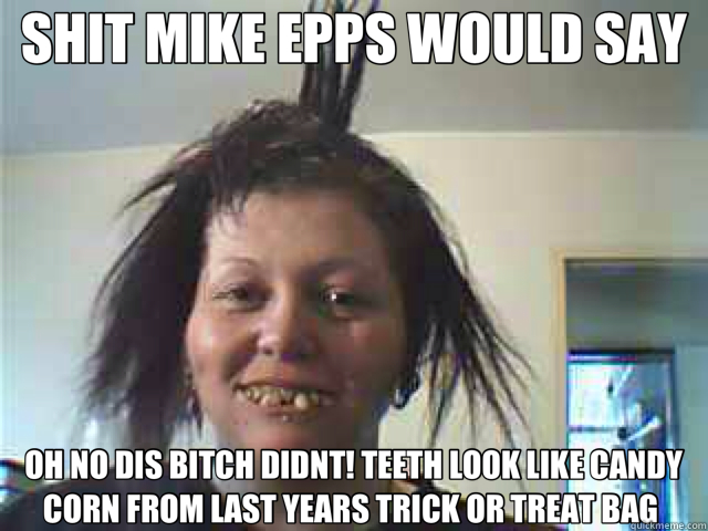 SHIT MIKE EPPS WOULD SAY OH NO DIS BITCH DIDNT! TEETH LOOK LIKE CANDY CORN FROM LAST YEARS TRICK OR TREAT BAG  - SHIT MIKE EPPS WOULD SAY OH NO DIS BITCH DIDNT! TEETH LOOK LIKE CANDY CORN FROM LAST YEARS TRICK OR TREAT BAG   teeth fucked