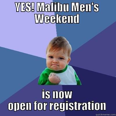 YES! MALIBU MEN'S WEEKEND IS NOW OPEN FOR REGISTRATION Success Kid
