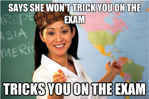 says she won't trick you on the exam tricks you on the exam - says she won't trick you on the exam tricks you on the exam  Scumbag Teacher