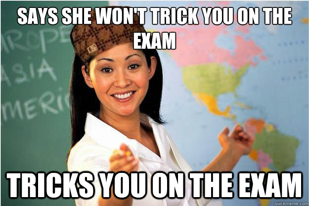 says she won't trick you on the exam tricks you on the exam  Scumbag Teacher