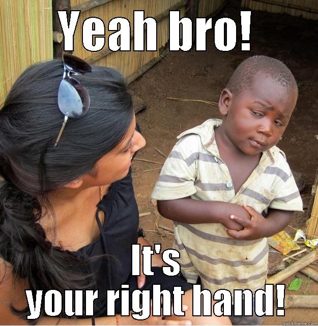 YEAH BRO! IT'S YOUR RIGHT HAND! Skeptical Third World Kid