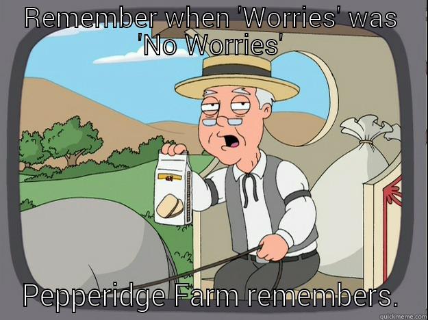 REMEMBER WHEN 'WORRIES' WAS 'NO WORRIES' PEPPERIDGE FARM REMEMBERS. Pepperidge Farm Remembers