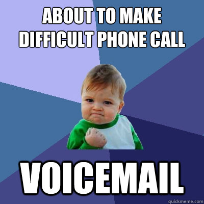 About To make difficult phone call voicemail - About To make difficult phone call voicemail  Success Kid