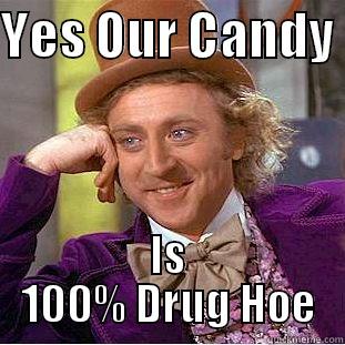 YES OUR CANDY  IS 100% DRUG HOE Creepy Wonka