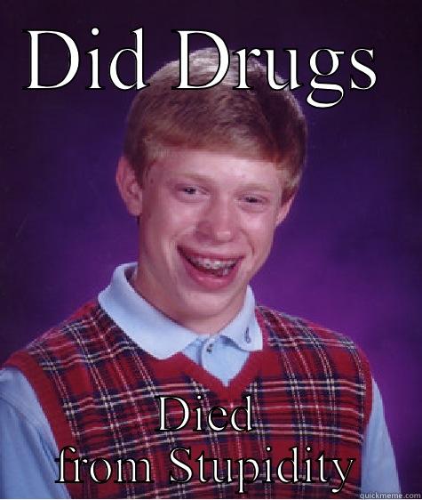 DID DRUGS DIED FROM STUPIDITY Bad Luck Brian