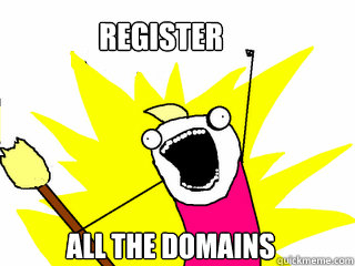 REGISTER all the domains  All The Things