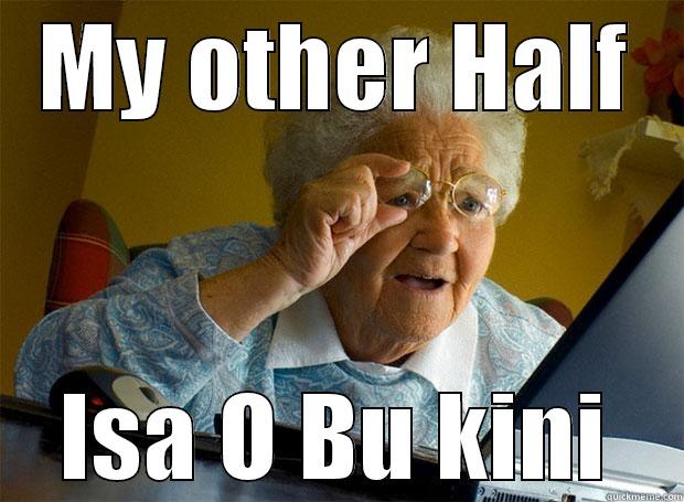 MY OTHER HALF ISA O BU KINI Grandma finds the Internet