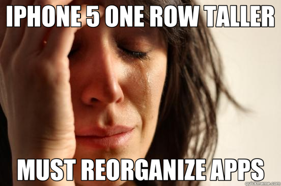 IPHONE 5 ONE ROW TALLER MUST REORGANIZE APPS  First World Problems