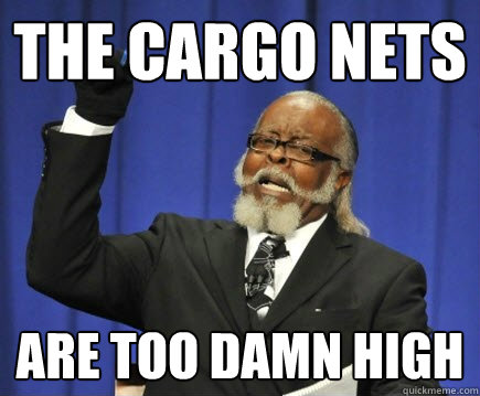 The cargo nets are too damn high  Too Damn High