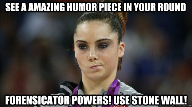 See a amazing humor piece in your round forensicator powers! Use stone wall!  High Standards Maroney